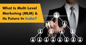 Read more about the article Future of Multi level Marketing in India